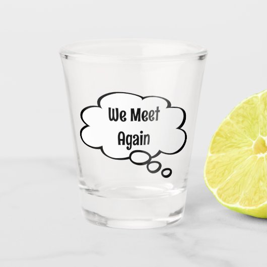 我々は再びショットグラスに会う ショットグラス (正面)