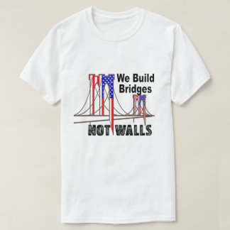 我々は壁ではないブリッジを構築アンチトランプTシャツ Tシャツ