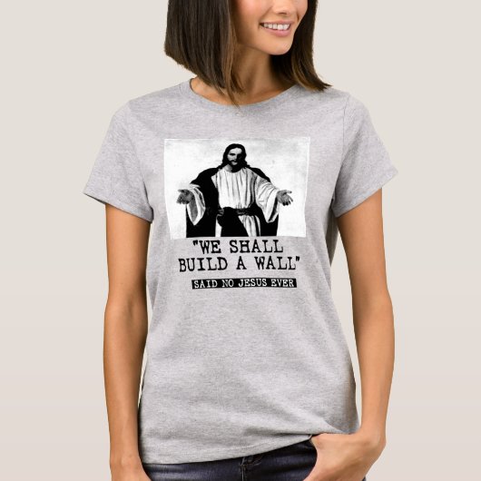 我々は壁を構築する – 誰も言わなかった Tシャツ (正面)