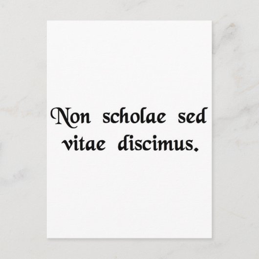我々は学学校のためではなく、人生のためだ。 ポストカード (正面)