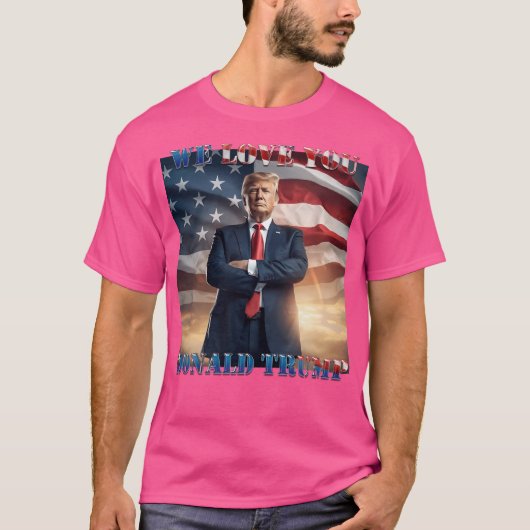 我々は愛してあなたドナルドトランプTシャツ Tシャツ (正面)