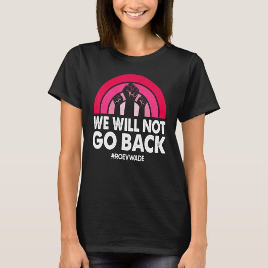 我々は戻ってプロRoe V Wade Proの選択ホーム Tシャツ (正面)