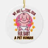 我々は毛皮のベビーをペットの人間にする セラミックオーナメント (正面)