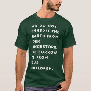 我々は祖先から地球を受け継ぐことはない Tシャツ