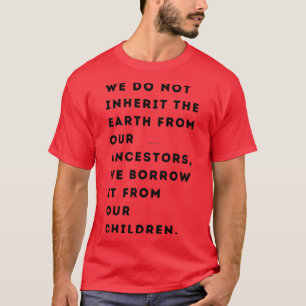 我々は祖先から地球を受け継ぐことはない Tシャツ