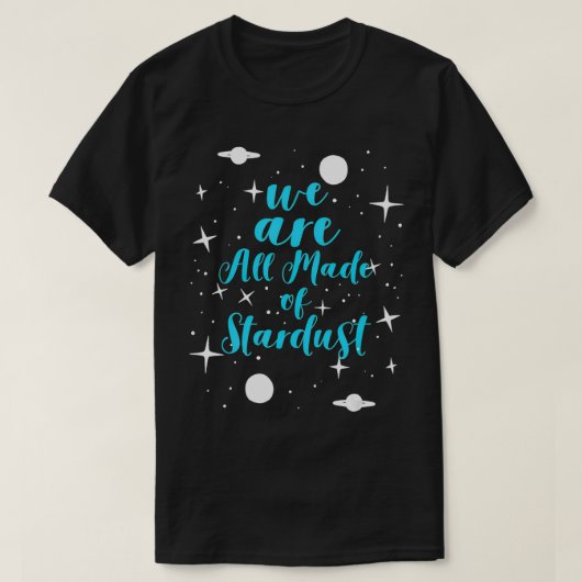 我々は科学に最適な星屑でできている Tシャツ (デザイン正面)