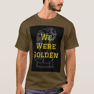 我々は黄金のルネッサンスの芸術だった Tシャツ