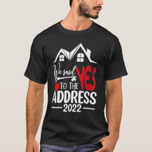 我々は、アドレス2022新しい住宅所有者2022へのYesを述べた Tシャツ