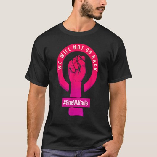我々はRoe V Wade Proの選保護択に戻らない Tシャツ (正面)