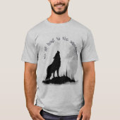 我々全員が同じ月の引用文に吠え感動的る Tシャツ (正面)