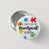 我々全員が神経学的に典型的なカレンであるはずがない 缶バッジ (正面&裏面)