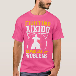 戦う合気道すべての私の問題を解決おもしろい合気道 Tシャツ