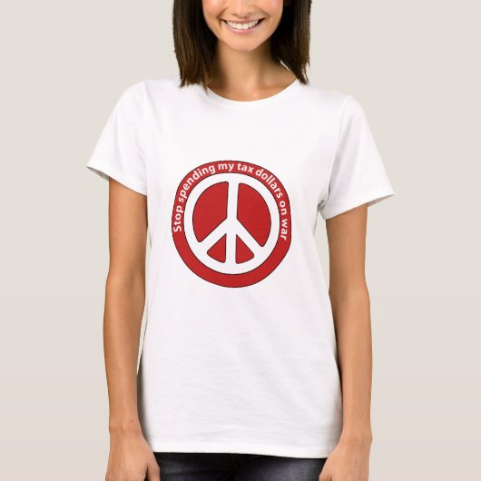戦争に私の税ドルを使う停止 Tシャツ (正面)