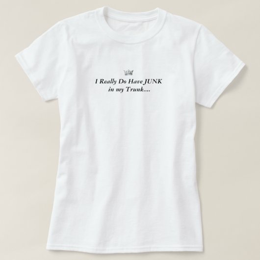 戴冠させて下さい女王を、私実際に持っています私のトランクのがらくたを…. Tシャツ (デザイン正面)