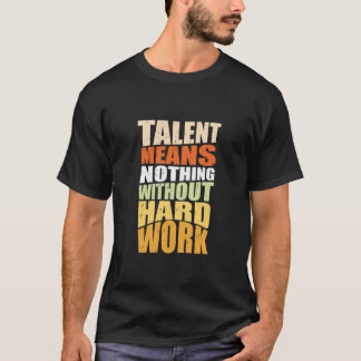 才能は働かなければ何も懸命だ Tシャツ