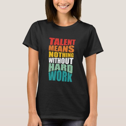 才能は努力無しでは何の意味もない Tシャツ (正面)