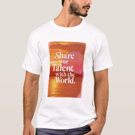 才能を世界と共有しよう Tシャツ