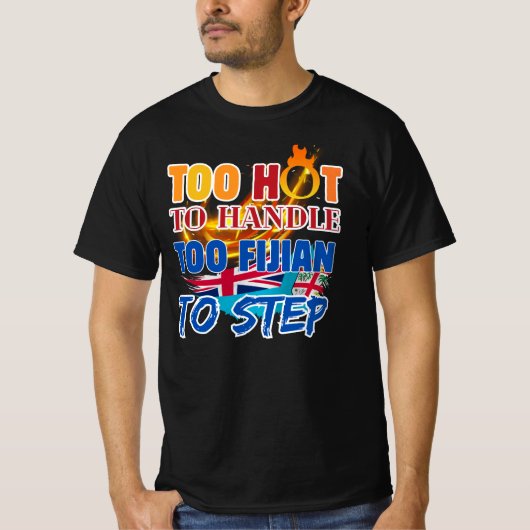 扱うには熱すぎる、フィジー人すぎて止められない Tシャツ (正面)