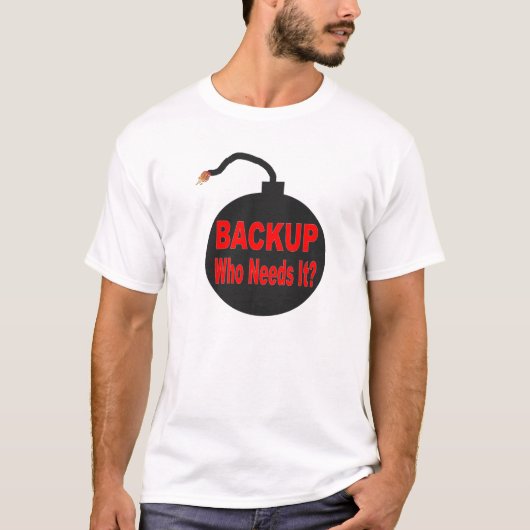 技術のためのバックアップWHOの必要性それワイシャツ Tシャツ (正面)