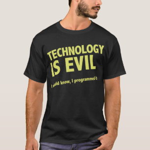 技術は邪悪です。 私は私プログラムしましたそれを知るべきです Tシャツ