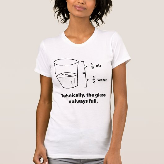 技術的には、ガラスはいつも満杯だ Tシャツ (正面)