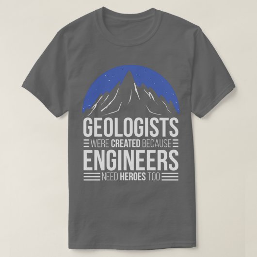 技術者が英雄を必要とするため地質学者 Tシャツ (デザイン正面)