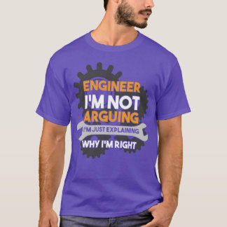 技術者は口論しているわけではありません。私が正しい理由を説明しています Tシャツ