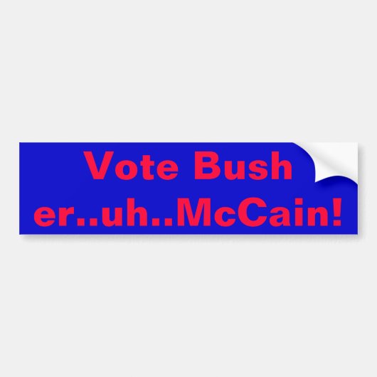 投票ブッシュ。.er。.uh。.McCain! バンパーステッカー (正面)