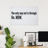 抜け出す唯一の方法は通り抜ける。行け。今だ。 ポスター (ホームオフィス)