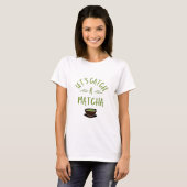 "抹茶を飲もう" 抹茶愛好家のためのプリントTシャツ Tシャツ (正面フル)