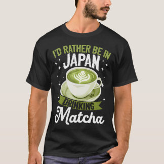 抹茶グリーンティーラテ 私は日本にいる方が好き Tシャツ