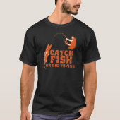 捕獲物の魚はまたは試みることを死にます Tシャツ (正面)