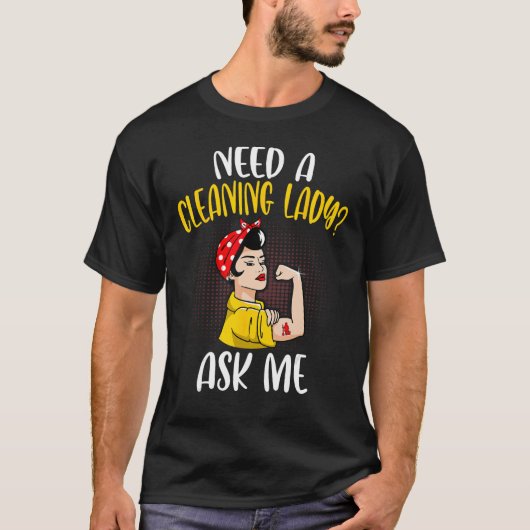 掃除をする女性の家政婦を必要とする Tシャツ (正面)