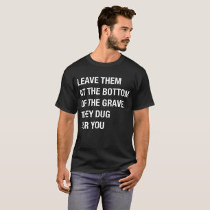 掘った墓の底でそれらを残して下さい Tシャツ