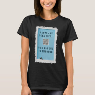 換気口は人生のようだ。 出口はそこを通ってこそある。 Tシャツ