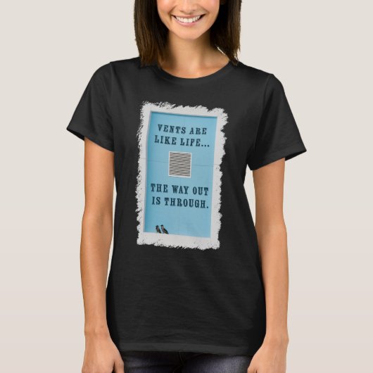 換気口は人生のようだ。 出口はそこを通ってこそある。 Tシャツ (正面)