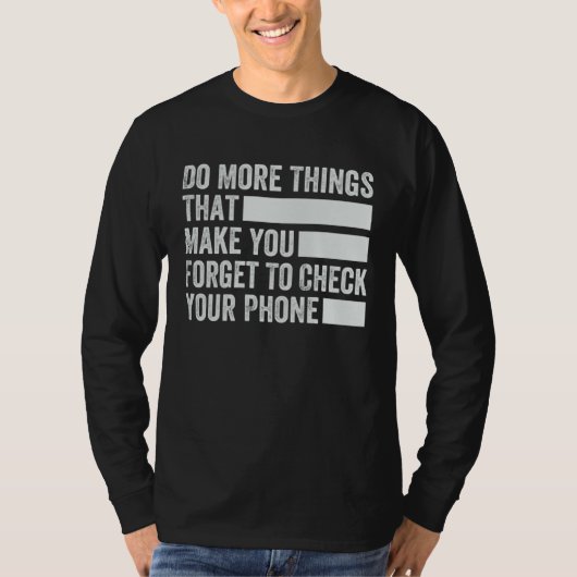 携帯を見るのを忘れるようなことをもっとしましょう Tシャツ (正面)