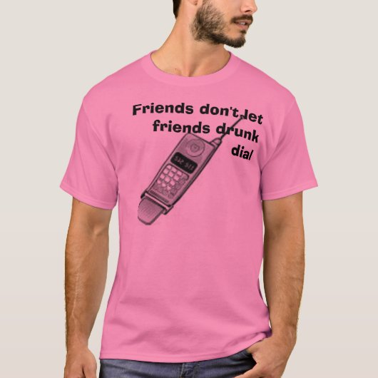 携帯電話、友人は友人によって飲まれるダイヤルを可能にしません Tシャツ (正面)