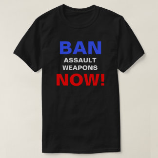 攻撃の武器を今すぐ禁止しろ！銃の政治的抗議 Tシャツ