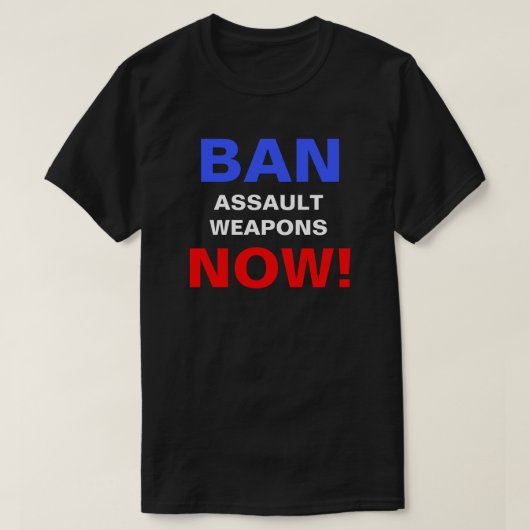 攻撃の武器を今すぐ禁止しろ!銃の政治的抗議 Tシャツ (デザイン正面)