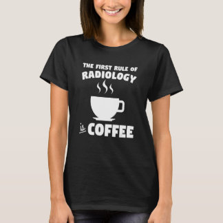 放射線学の最初の規則はコーヒーX線素晴らしいTeである Tシャツ