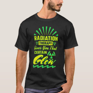 放射線療法があなたにあの独特の輝きを与える ラド Tシャツ