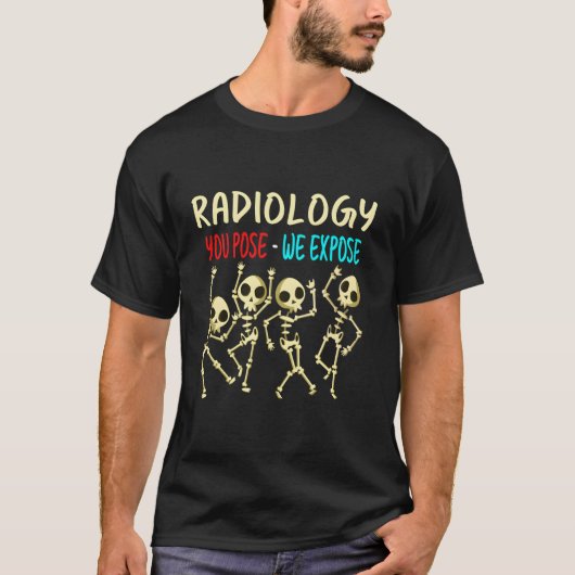 放射線科あなたがポーズ私たちは踊りスケルトンX-Raを公開 Tシャツ (正面)