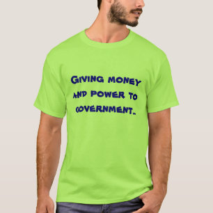 政府へお金および力を与えること。 Tシャツ