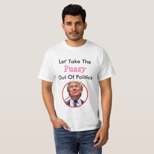政治からプッシーを取り出そう「アンチトランプ」 Tシャツ (正面フル)