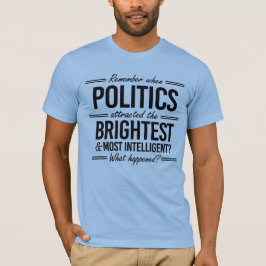 政治が最も明るい人を引き付けた時を思い出す Tシャツ