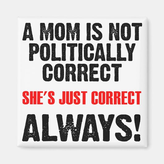 政治的に正しい母は常に正しい磁おもしろい石 マグネット (正面)