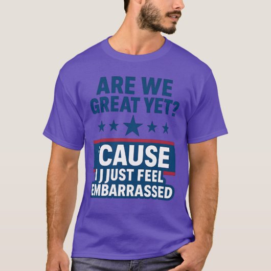 政治風刺Tシャツ – “私たちはもう偉大な国なの？（Are We Great Yet）” 愛国主義 Tシャツ (正面)