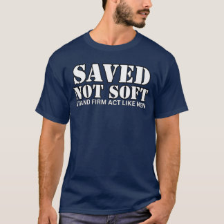 救われた者は軟弱ではない しっかり立ち、男らしく振る舞え Tシャツ