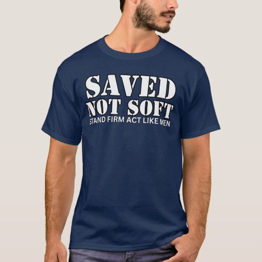 救われた者は軟弱ではない しっかり立ち、男らしく振る舞え Tシャツ (正面)